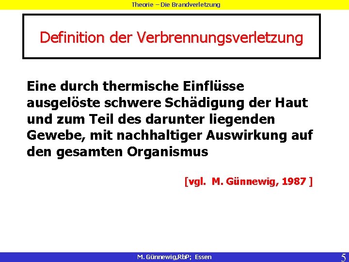 Theorie – Die Brandverletzung Definition der Verbrennungsverletzung Eine durch thermische Einflüsse ausgelöste schwere Schädigung