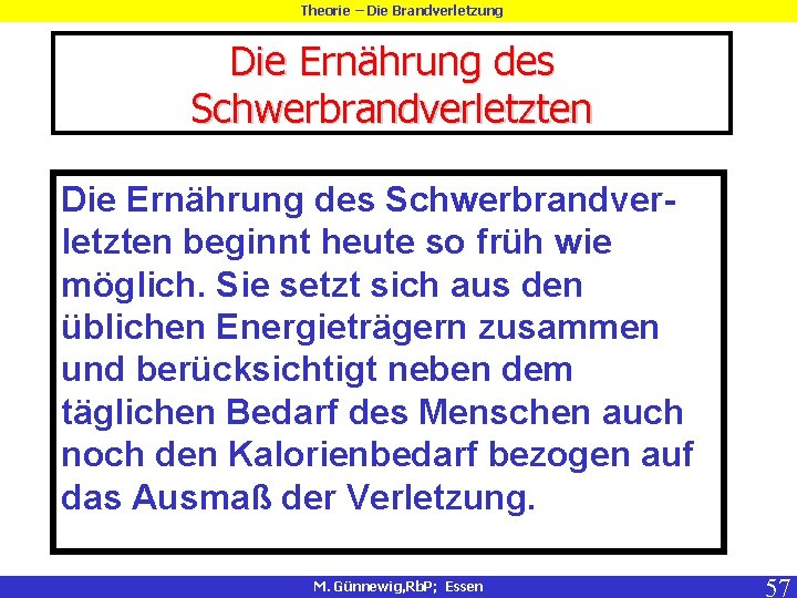 Theorie – Die Brandverletzung Die Ernährung des Schwerbrandverletzten beginnt heute so früh wie möglich.