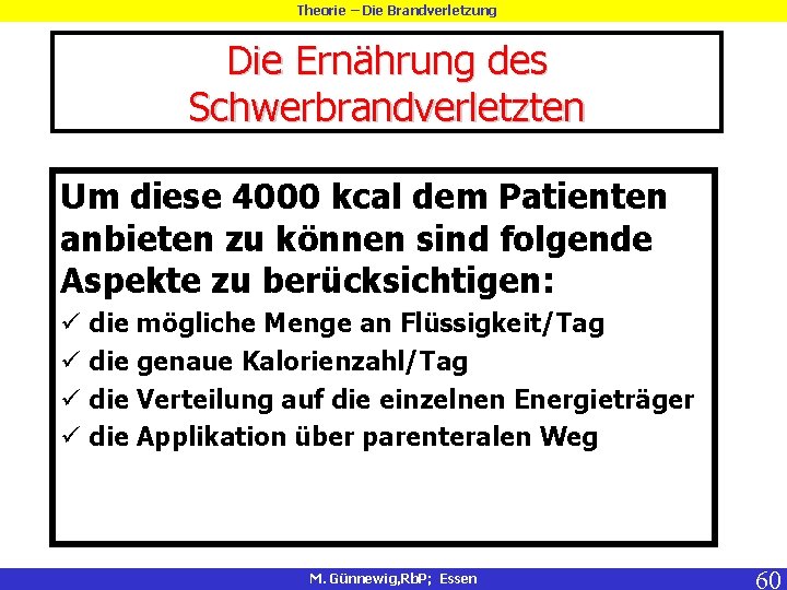 Theorie – Die Brandverletzung Die Ernährung des Schwerbrandverletzten Um diese 4000 kcal dem Patienten