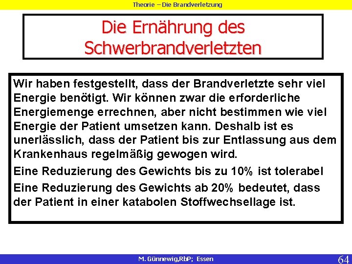 Theorie – Die Brandverletzung Die Ernährung des Schwerbrandverletzten Wir haben festgestellt, dass der Brandverletzte