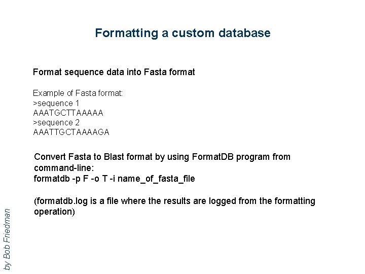 Formatting a custom database Format sequence data into Fasta format Example of Fasta format: