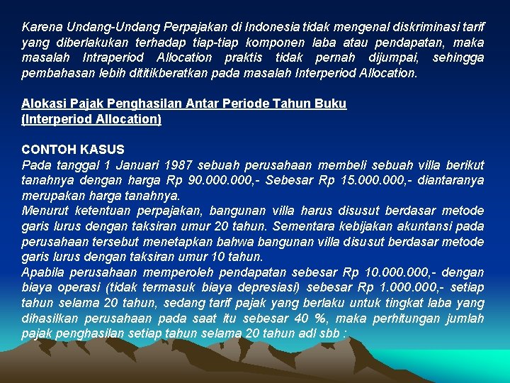 Karena Undang-Undang Perpajakan di Indonesia tidak mengenal diskriminasi tarif yang diberlakukan terhadap tiap-tiap komponen