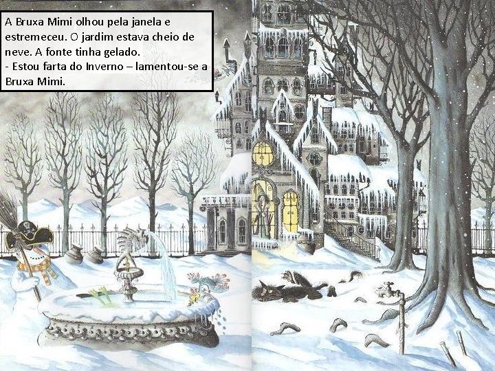 A Bruxa Mimi olhou pela janela e estremeceu. O jardim estava cheio de neve.