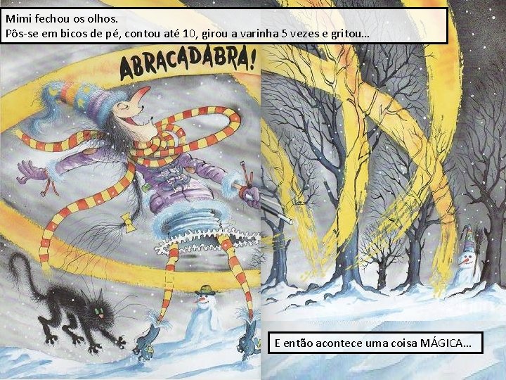 Mimi fechou os olhos. Pôs-se em bicos de pé, contou até 10, girou a