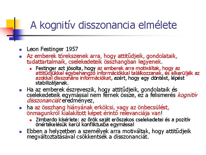 A kognitív disszonancia elmélete n n Leon Festinger 1957 Az emberek törekszenek arra, hogy