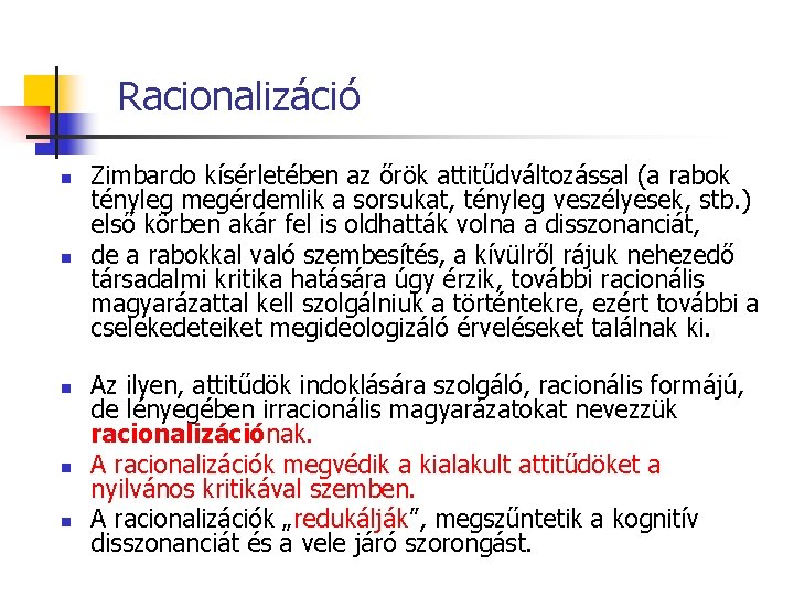 Racionalizáció n n n Zimbardo kísérletében az őrök attitűdváltozással (a rabok tényleg megérdemlik a