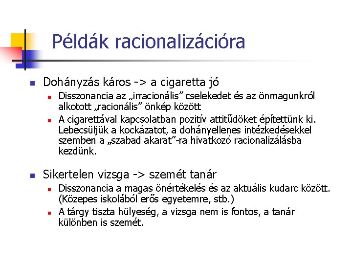 Példák racionalizációra n Dohányzás káros -> a cigaretta jó n n n Disszonancia az
