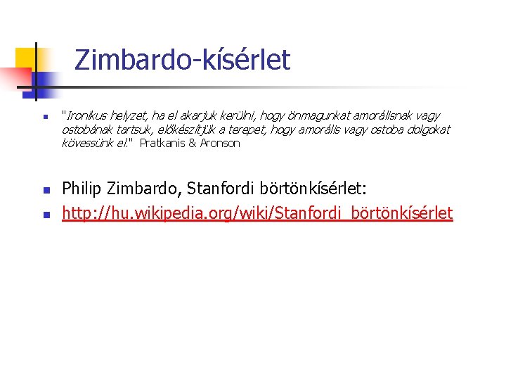Zimbardo-kísérlet n "Ironikus helyzet, ha el akarjuk kerülni, hogy önmagunkat amorálisnak vagy ostobának tartsuk,