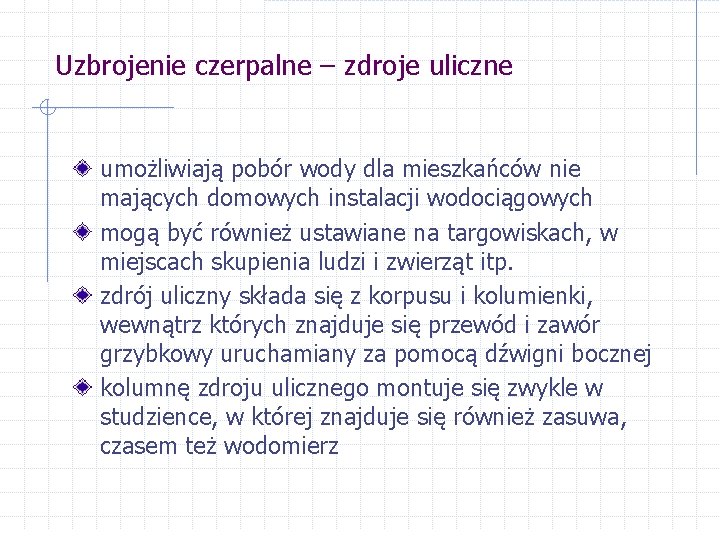 Uzbrojenie czerpalne – zdroje uliczne umożliwiają pobór wody dla mieszkańców nie mających domowych instalacji