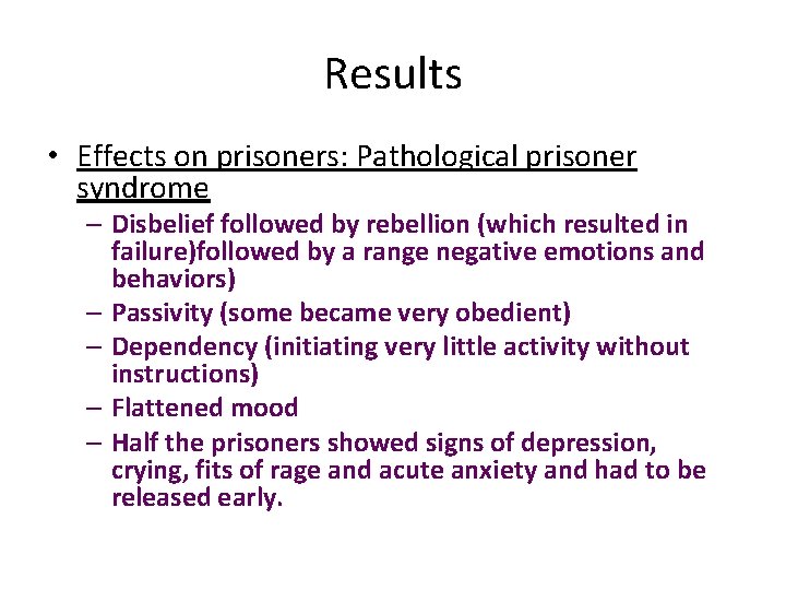Results • Effects on prisoners: Pathological prisoner syndrome – Disbelief followed by rebellion (which