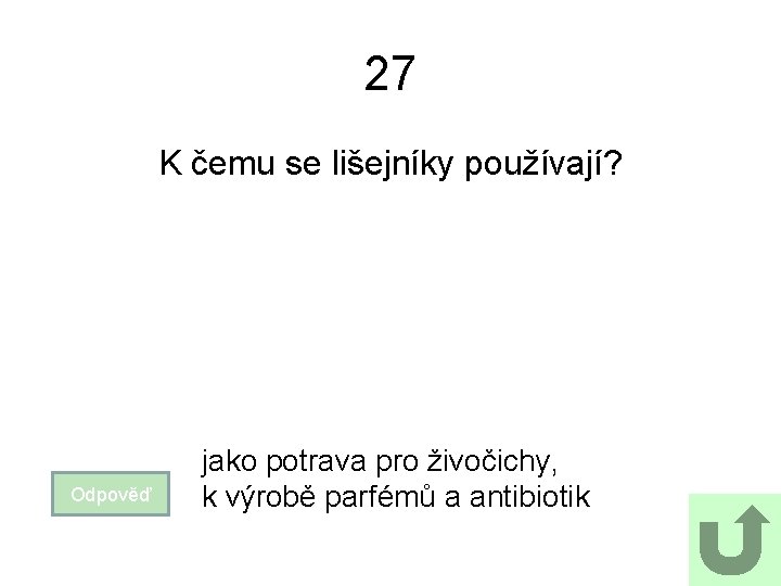 27 K čemu se lišejníky používají? Odpověď jako potrava pro živočichy, k výrobě parfémů