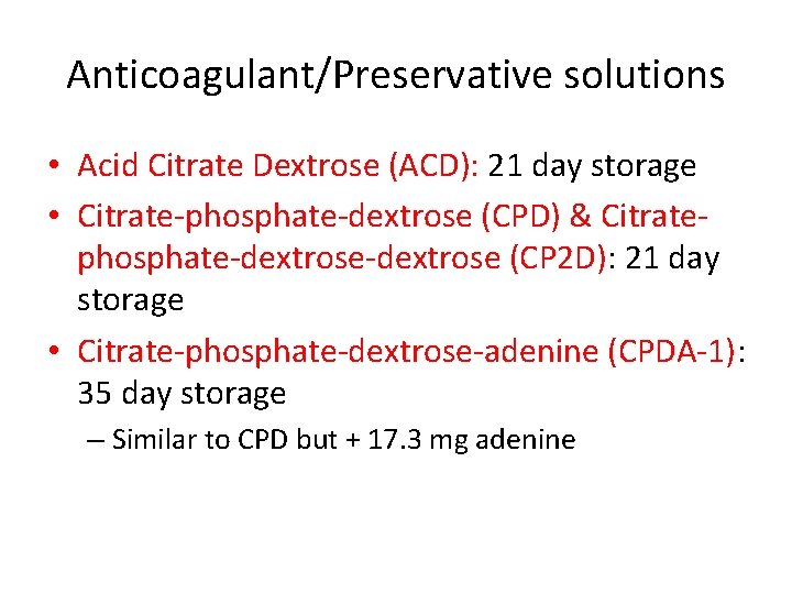 Anticoagulant/Preservative solutions • Acid Citrate Dextrose (ACD): 21 day storage • Citrate-phosphate-dextrose (CPD) &
