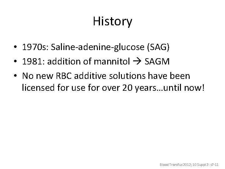 History • 1970 s: Saline-adenine-glucose (SAG) • 1981: addition of mannitol SAGM • No