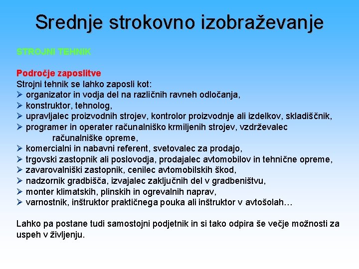 Srednje strokovno izobraževanje STROJNI TEHNIK Področje zaposlitve Strojni tehnik se lahko zaposli kot: Ø