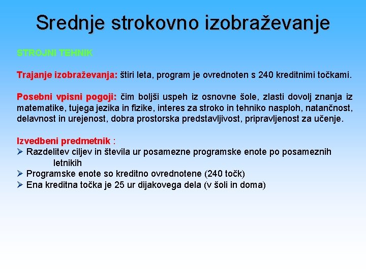 Srednje strokovno izobraževanje STROJNI TEHNIK Trajanje izobraževanja: štiri leta, program je ovrednoten s 240