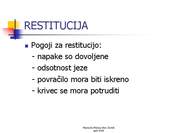 RESTITUCIJA n Pogoji za restitucijo: - napake so dovoljene - odsotnost jeze - povračilo