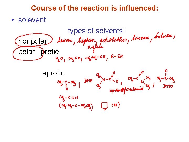 Course of the reaction is influenced: • solevent types of solvents: nonpolar protic aprotic
