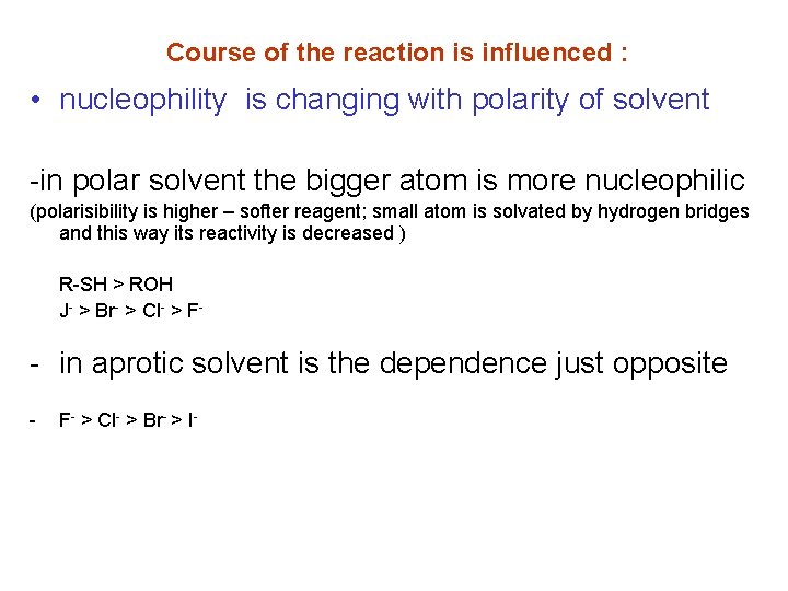 Course of the reaction is influenced : • nucleophility is changing with polarity of
