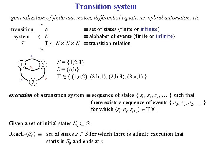 Transition system generalization of finite automaton, differential equations, hybrid automaton, etc. S ´ set