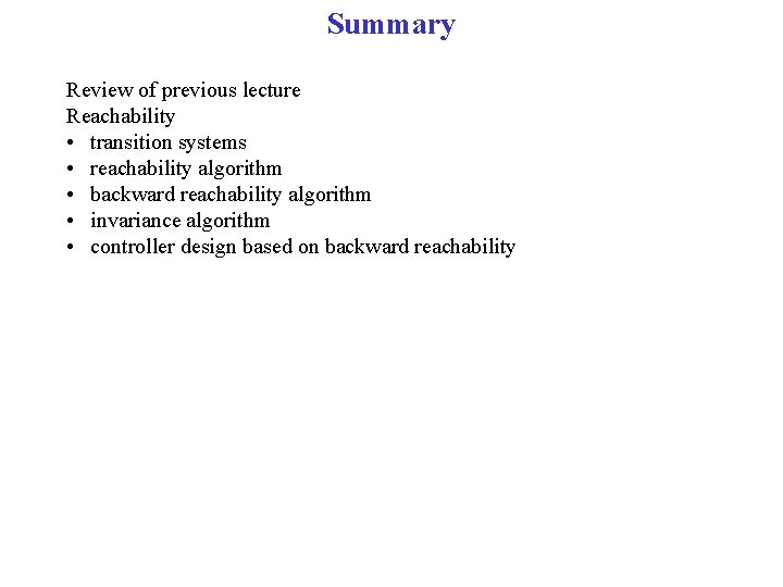Summary Review of previous lecture Reachability • transition systems • reachability algorithm • backward