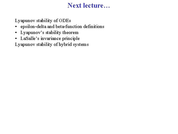 Next lecture… Lyapunov stability of ODEs • epsilon-delta and beta-function definitions • Lyapunov’s stability