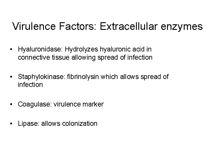 Virulence Factors: Extracellular enzymes • Hyaluronidase: Hydrolyzes hyaluronic acid in connective tissue allowing spread