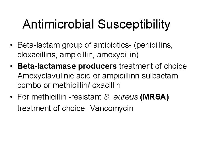 Antimicrobial Susceptibility • Beta-lactam group of antibiotics- (penicillins, cloxacillins, ampicillin, amoxycillin) • Beta-lactamase producers