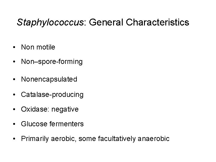Staphylococcus: General Characteristics • Non motile • Non–spore-forming • Nonencapsulated • Catalase-producing • Oxidase: