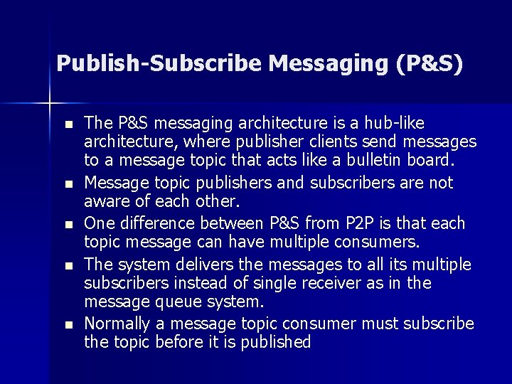Publish-Subscribe Messaging (P&S) n n n The P&S messaging architecture is a hub-like architecture,