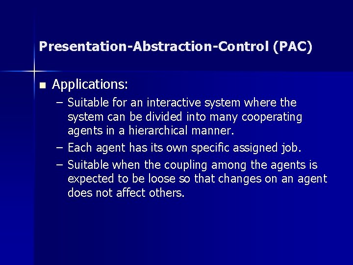 Presentation-Abstraction-Control (PAC) n Applications: – Suitable for an interactive system where the system can