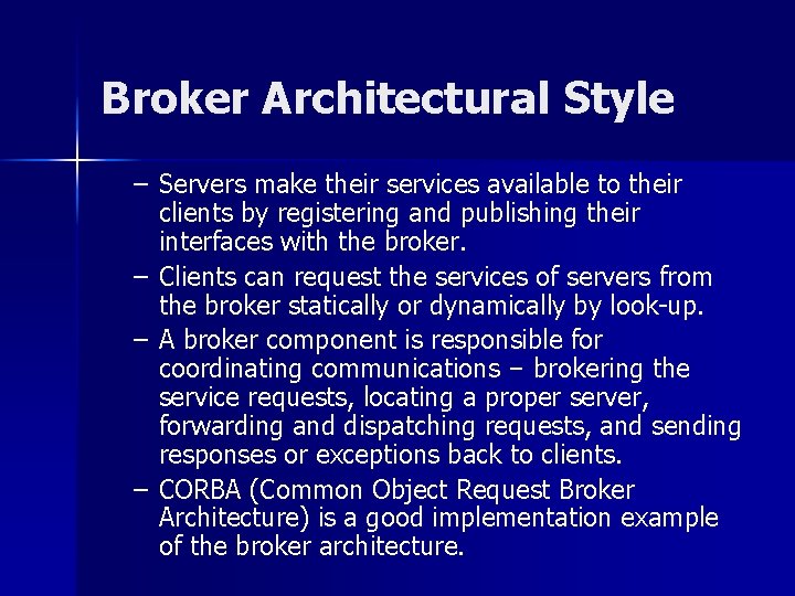 Broker Architectural Style – Servers make their services available to their clients by registering