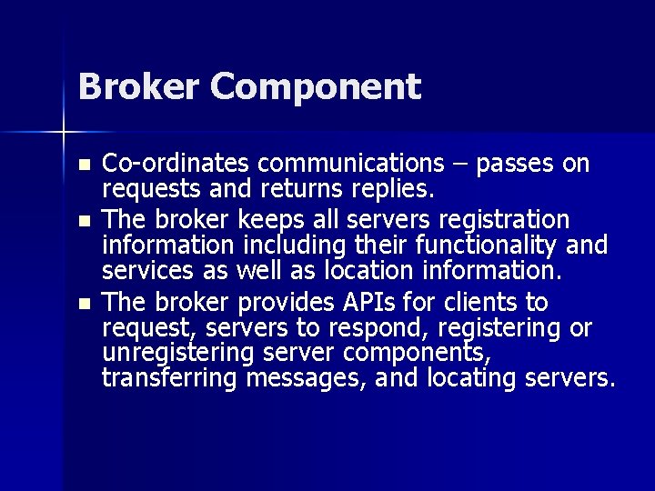 Broker Component n n n Co-ordinates communications – passes on requests and returns replies.