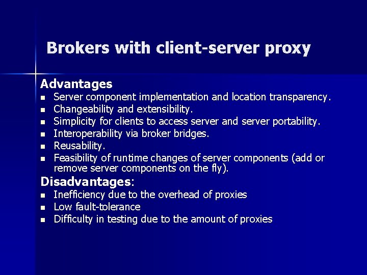 Brokers with client-server proxy Advantages n n n Server component implementation and location transparency.