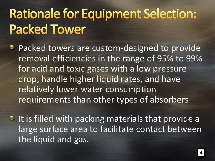 Rationale for Equipment Selection: Packed Tower Packed towers are custom-designed to provide removal efficiencies