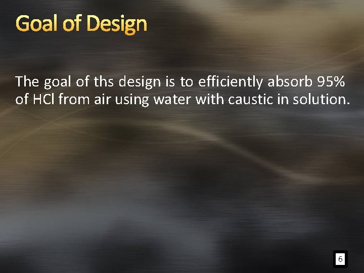 Goal of Design The goal of ths design is to efficiently absorb 95% of