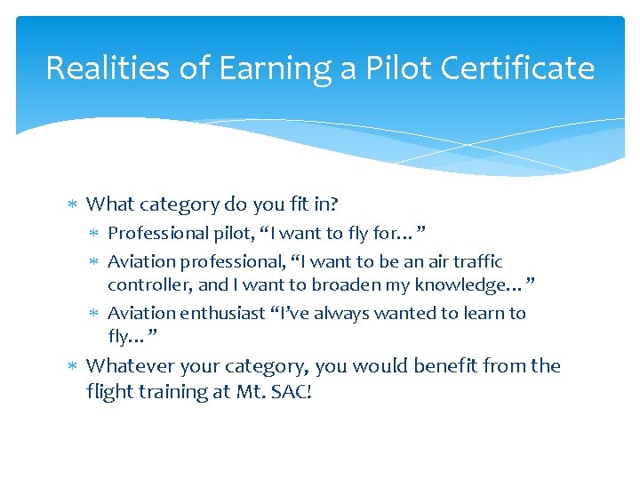 Realities of Earning a Pilot Certificate What category do you fit in? Professional pilot,