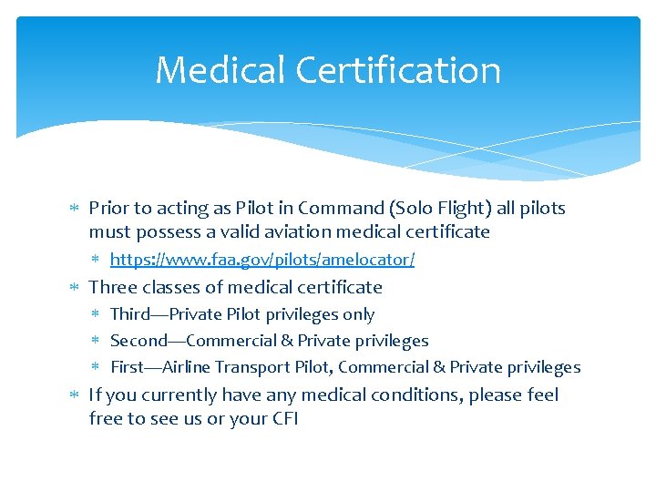 Medical Certification Prior to acting as Pilot in Command (Solo Flight) all pilots must