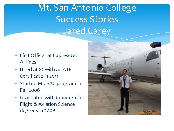 Mt. San Antonio College Success Stories Jared Carey First Officer at Express. Jet Airlines