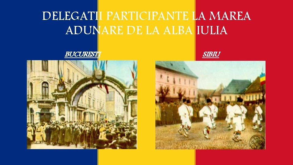 DELEGATII PARTICIPANTE LA MAREA ADUNARE DE LA ALBA IULIA BUCURESTI SIBIU 