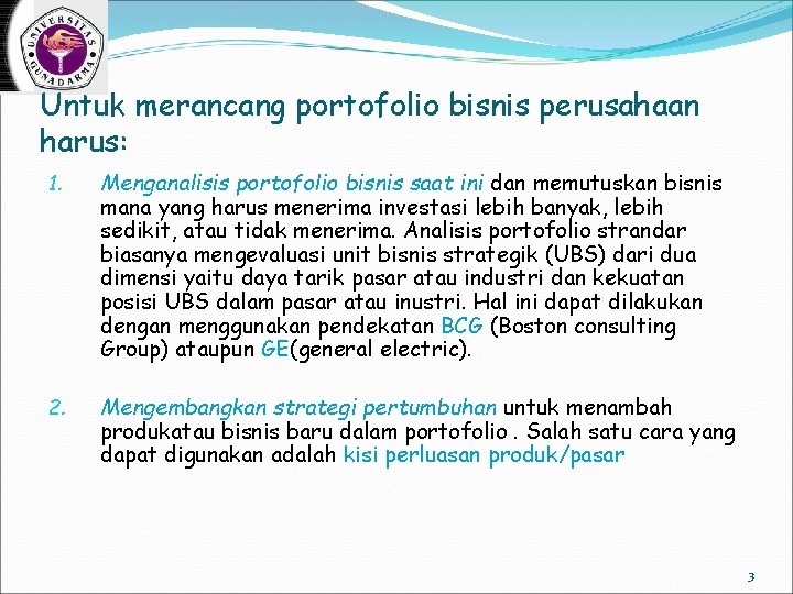Untuk merancang portofolio bisnis perusahaan harus: 1. Menganalisis portofolio bisnis saat ini dan memutuskan