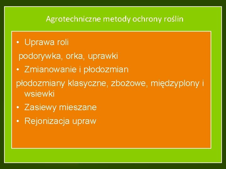 Agrotechniczne metody ochrony roślin • Uprawa roli podorywka, orka, uprawki • Zmianowanie i płodozmiany