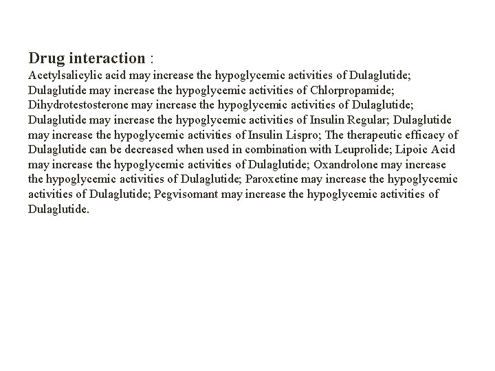 Drug interaction : Acetylsalicylic acid may increase the hypoglycemic activities of Dulaglutide; Dulaglutide may