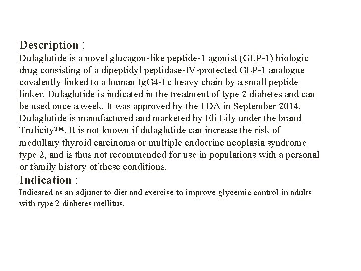 Description : Dulaglutide is a novel glucagon-like peptide-1 agonist (GLP-1) biologic drug consisting of
