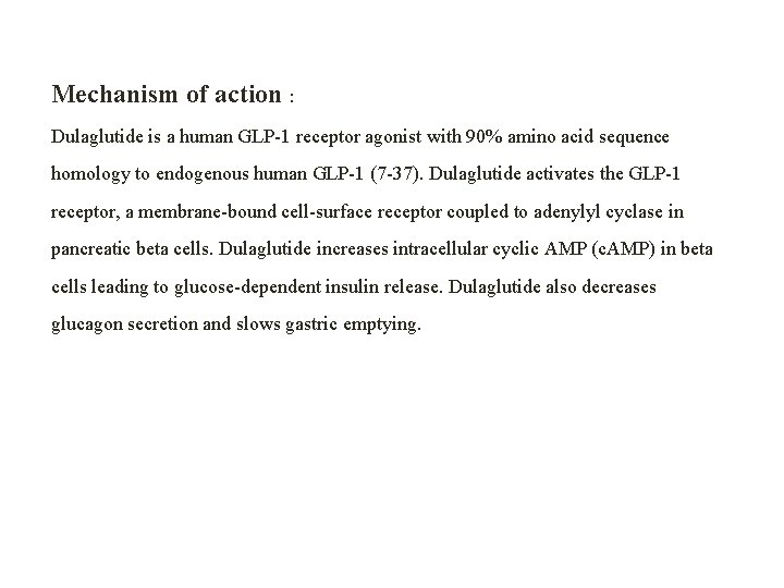 Mechanism of action : Dulaglutide is a human GLP-1 receptor agonist with 90% amino