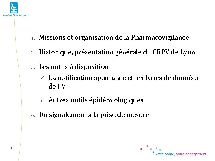 1. Missions et organisation de la Pharmacovigilance 2. Historique, présentation générale du CRPV de