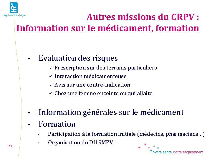 Autres missions du CRPV : Information sur le médicament, formation • Evaluation des risques