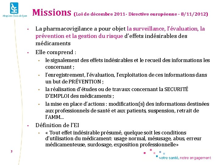 Missions (Loi de décembre 2011 - Directive européenne - 8/11/2012) • • La pharmacovigilance