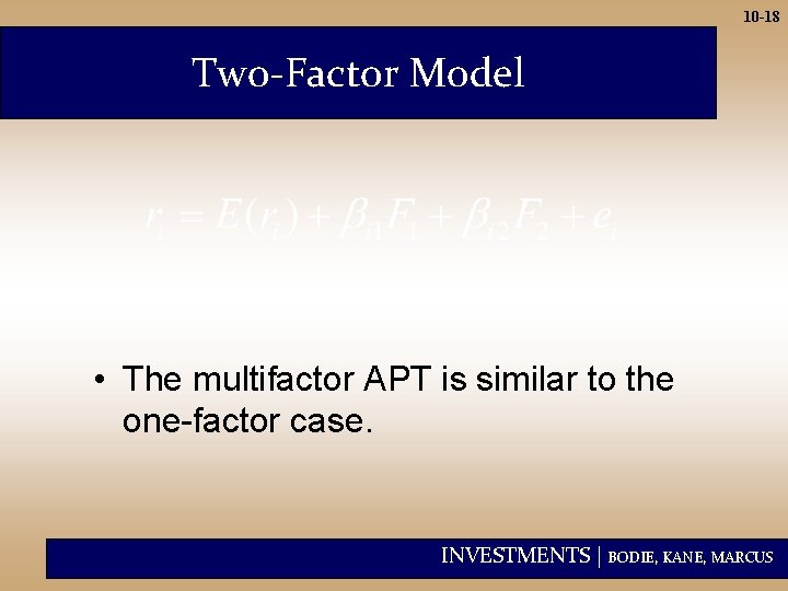 10 -18 Two-Factor Model • The multifactor APT is similar to the one-factor case.