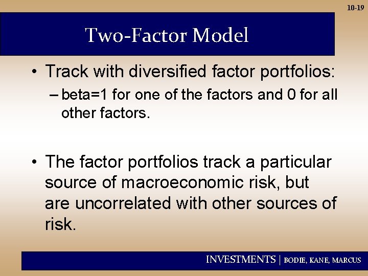 10 -19 Two-Factor Model • Track with diversified factor portfolios: – beta=1 for one