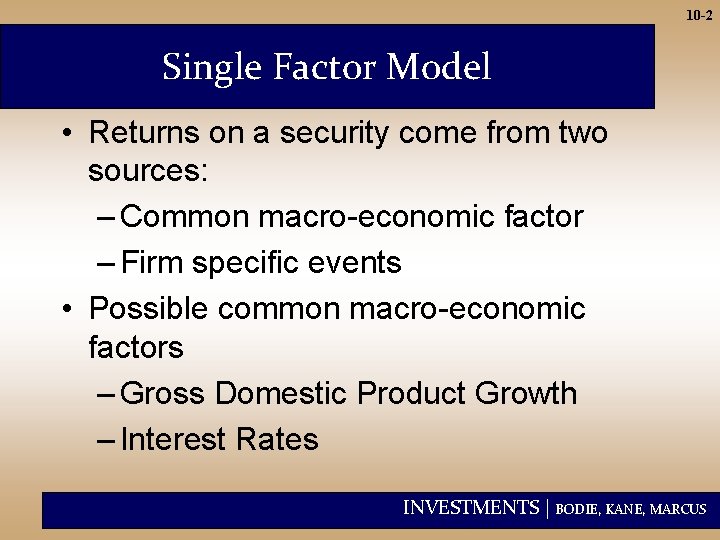 10 -2 Single Factor Model • Returns on a security come from two sources: